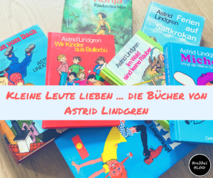 Kleine Leute lieben...die Bücher von Astrid Lindgren